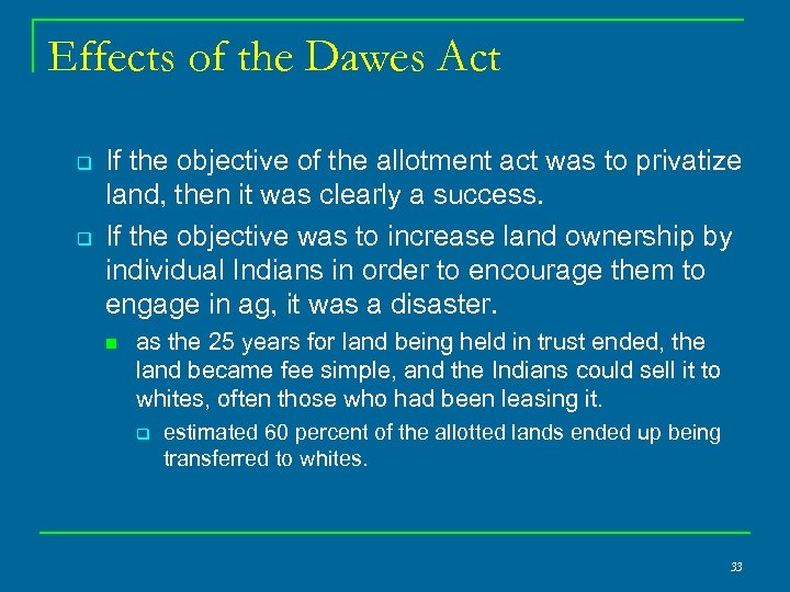 Effects of the Dawes Act q q If the objective of the allotment act