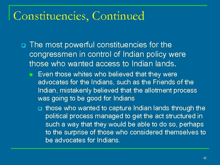 Constituencies, Continued q The most powerful constituencies for the congressmen in control of Indian