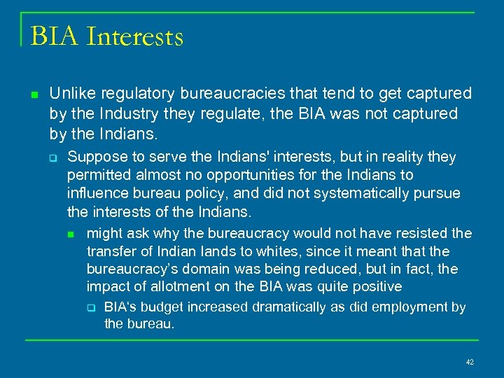 BIA Interests n Unlike regulatory bureaucracies that tend to get captured by the Industry