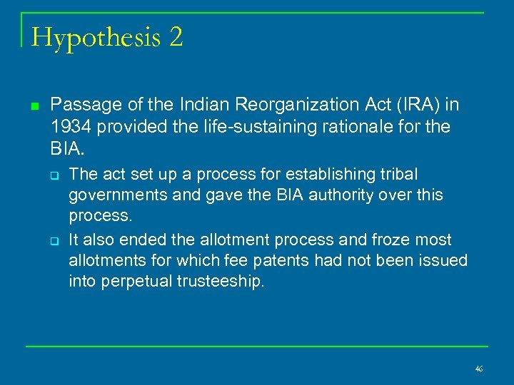 Hypothesis 2 n Passage of the Indian Reorganization Act (IRA) in 1934 provided the