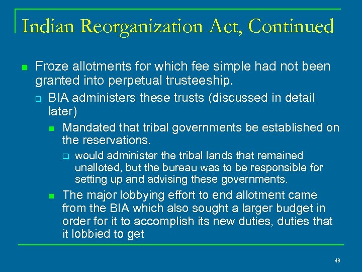 Indian Reorganization Act, Continued n Froze allotments for which fee simple had not been