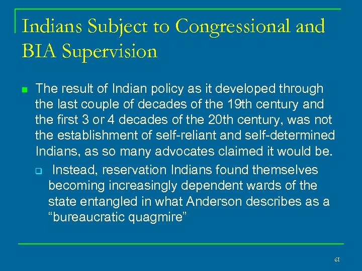 Indians Subject to Congressional and BIA Supervision n The result of Indian policy as