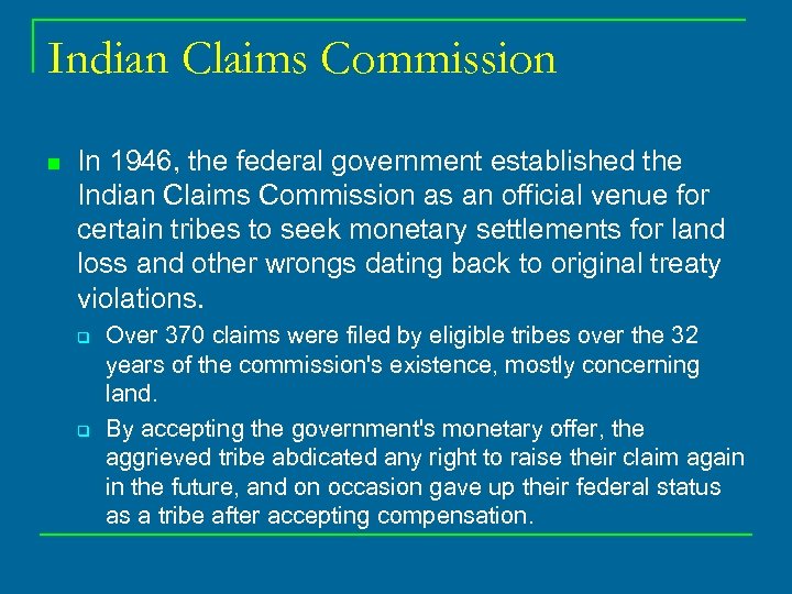 Indian Claims Commission n In 1946, the federal government established the Indian Claims Commission