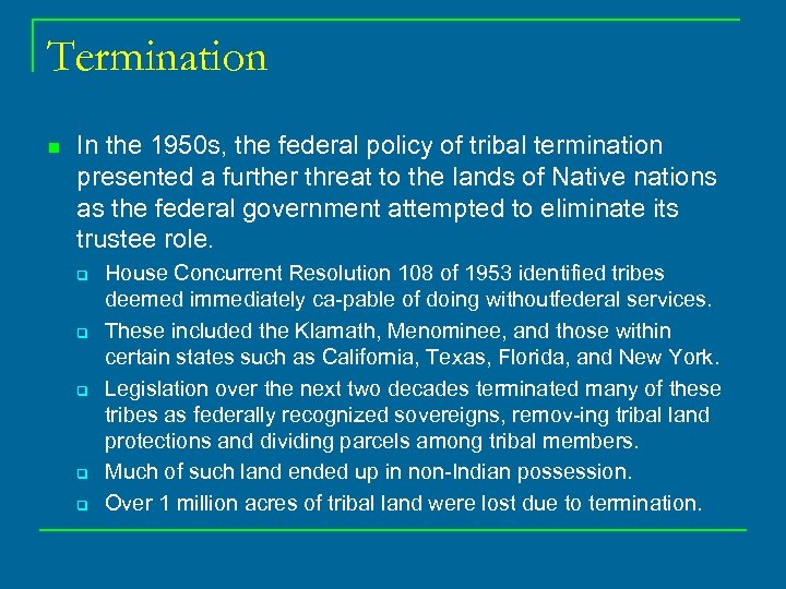 Termination n In the 1950 s, the federal policy of tribal termination presented a