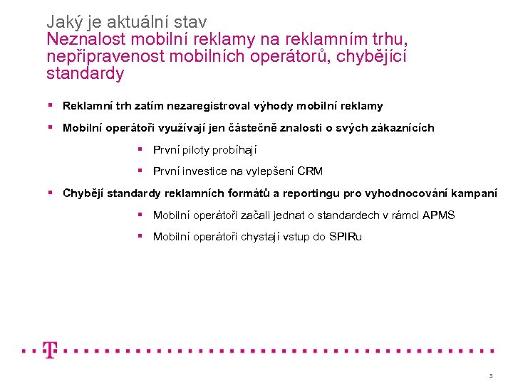 Jaký je aktuální stav Neznalost mobilní reklamy na reklamním trhu, nepřipravenost mobilních operátorů, chybějící