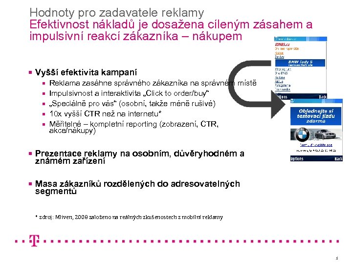 Hodnoty pro zadavatele reklamy Efektivnost nákladů je dosažena cíleným zásahem a impulsivní reakcí zákazníka