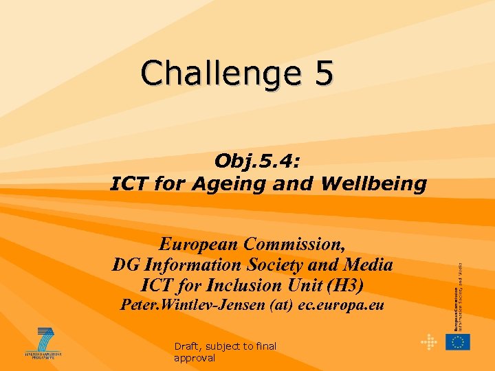 Challenge 5 Obj. 5. 4: ICT for Ageing and Wellbeing European Commission, DG Information