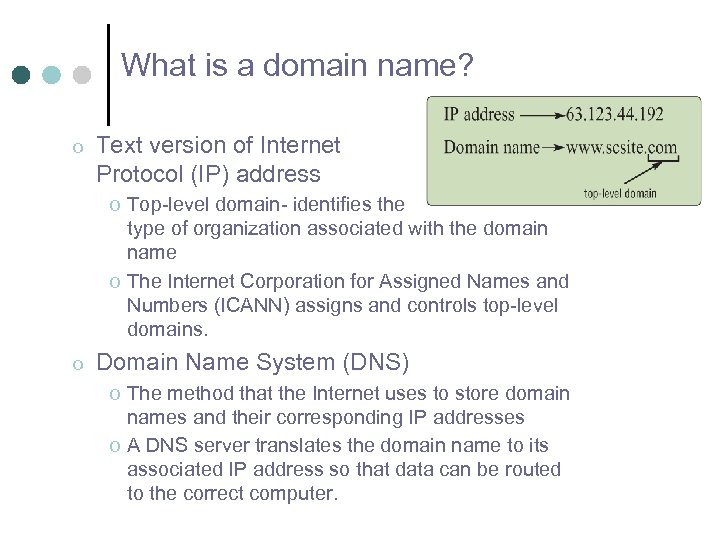 What is a domain name? o Text version of Internet Protocol (IP) address o