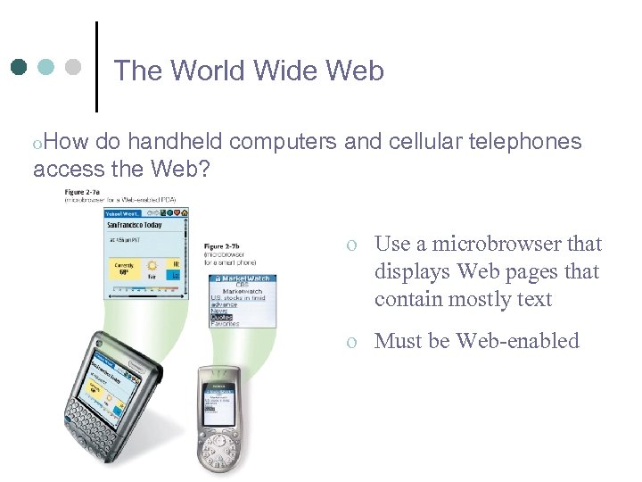 The World Wide Web o. How do handheld computers and cellular telephones access the