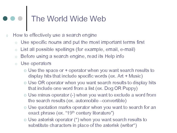 The World Wide Web o How to effectively use a search engine o Use