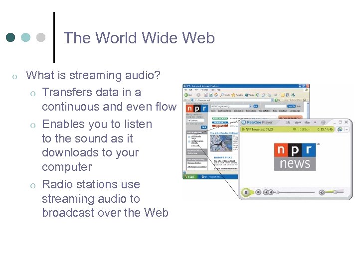 The World Wide Web o What is streaming audio? o Transfers data in a