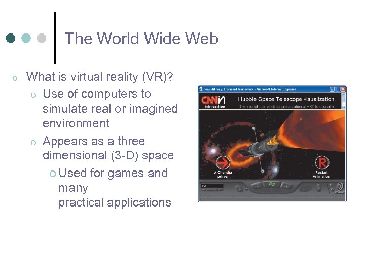 The World Wide Web o What is virtual reality (VR)? o Use of computers