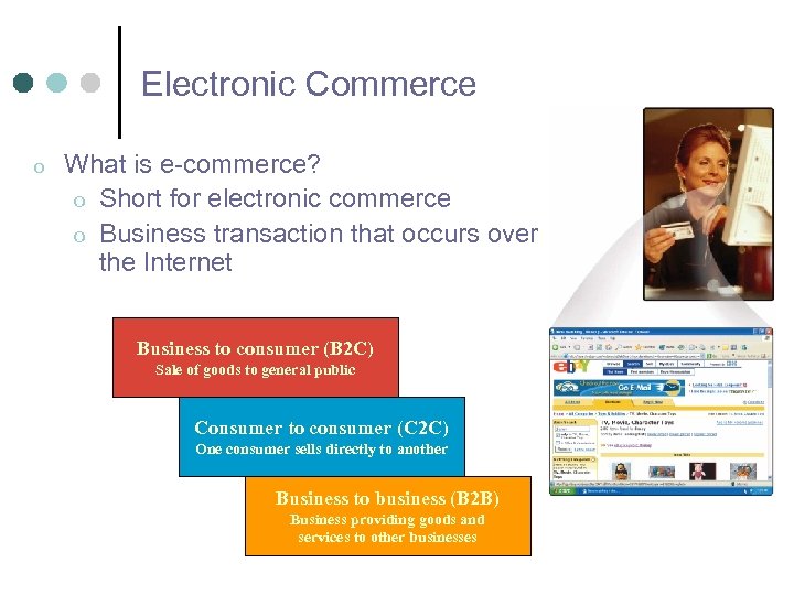 Electronic Commerce o What is e-commerce? o Short for electronic commerce o Business transaction