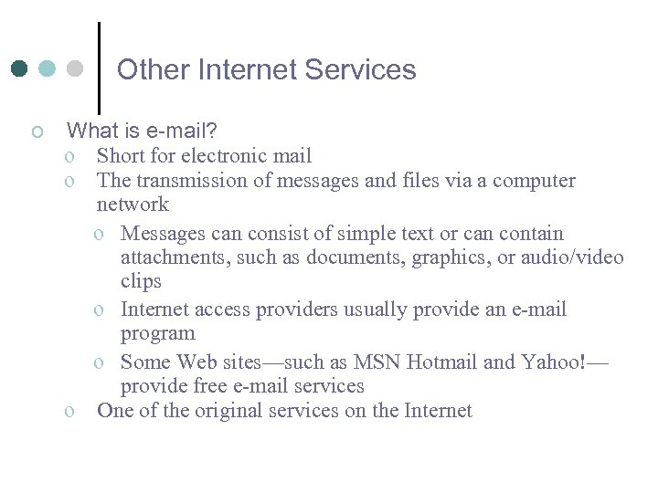 Other Internet Services o What is e-mail? o Short for electronic mail o The