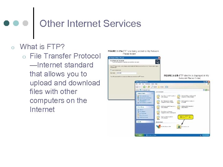 Other Internet Services o What is FTP? o File Transfer Protocol —Internet standard that