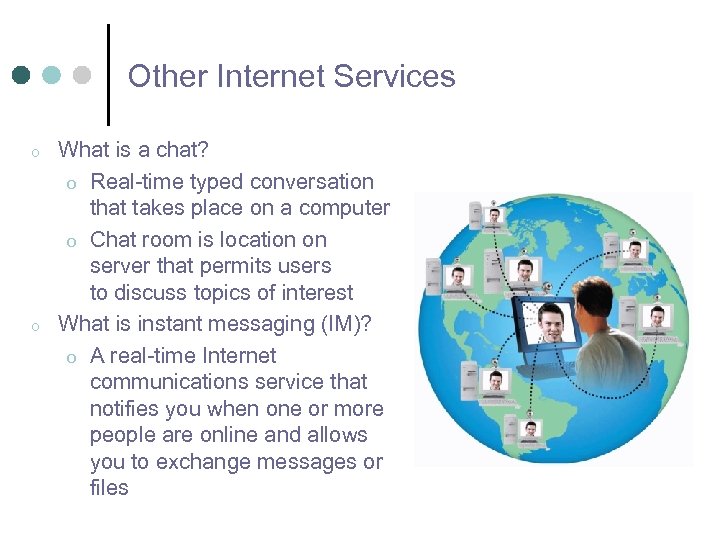 Other Internet Services o o What is a chat? o Real-time typed conversation that