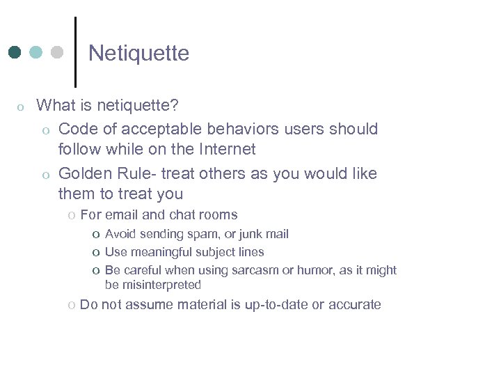 Netiquette o What is netiquette? o Code of acceptable behaviors users should follow while