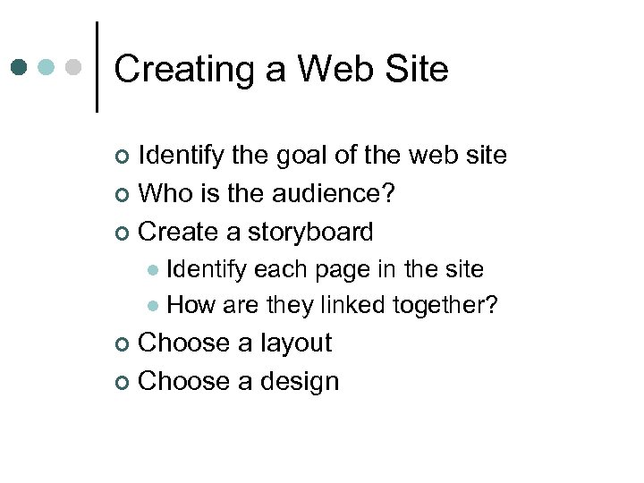 Creating a Web Site Identify the goal of the web site ¢ Who is