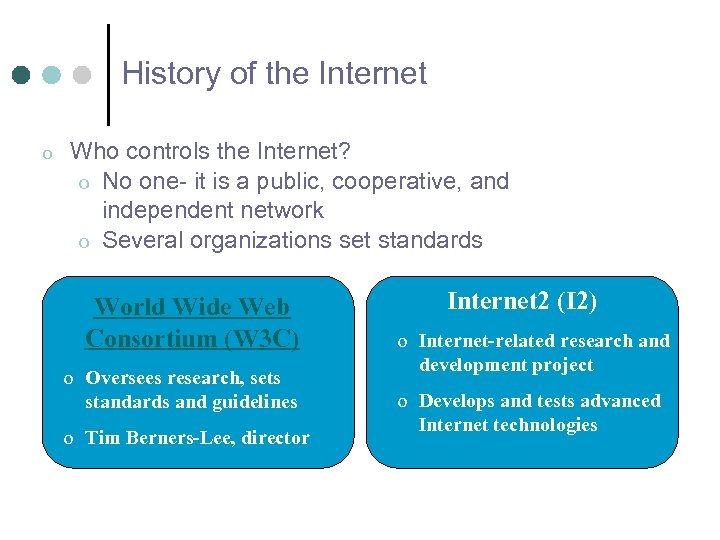 History of the Internet o Who controls the Internet? o No one- it is