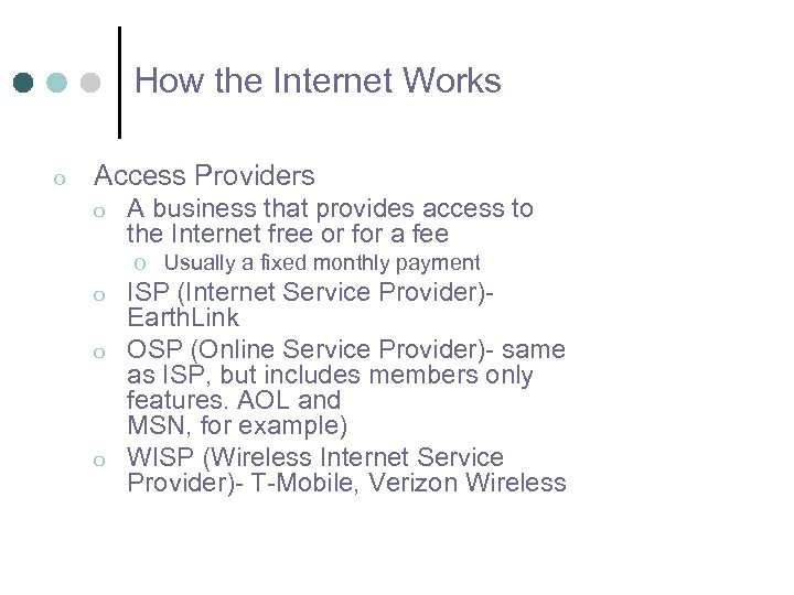 How the Internet Works o Access Providers o A business that provides access to