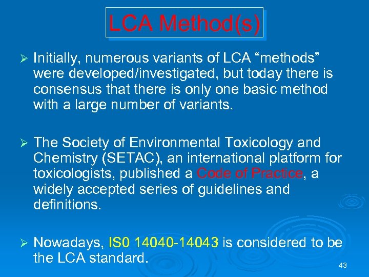 LCA Method(s) Ø Initially, numerous variants of LCA “methods” were developed/investigated, but today there