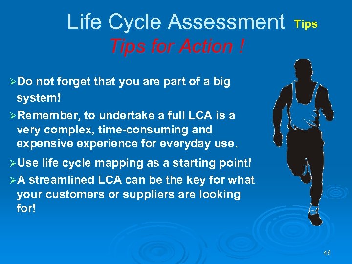 Life Cycle Assessment Tips for Action ! ØDo not forget that you are part