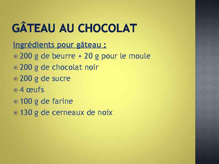 G TEAU AU CHOCOLAT Ingrédients pour gâteau : 200 g de beurre + 20