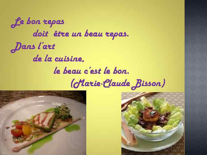 Le bon repas doit être un beau repas. Dans l’art de la cuisine, le