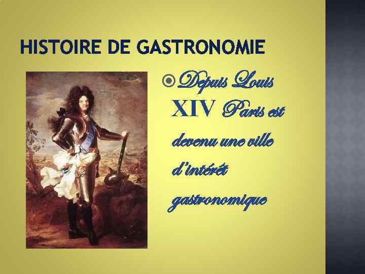 HISTOIRE DE GASTRONOMIE Depuis Louis XIV Paris est devenu une ville d’intérêt gastronomique 