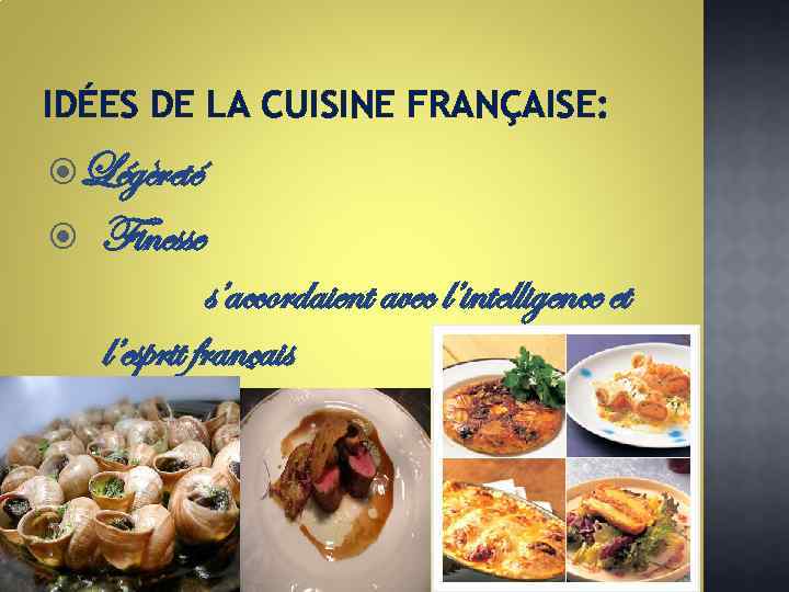 IDÉES DE LA CUISINE FRANÇAISE: Légèreté Finesse s’accordaient avec l’intelligence et l’esprit français 