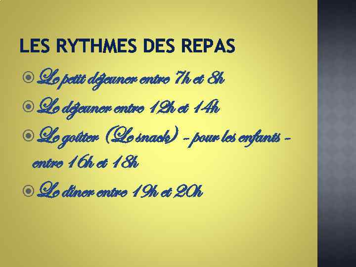 LES RYTHMES DES REPAS Le petit déjeuner entre 7 h et 8 h Le