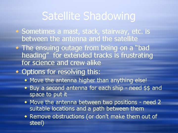 Satellite Shadowing w Sometimes a mast, stack, stairway, etc. is between the antenna and