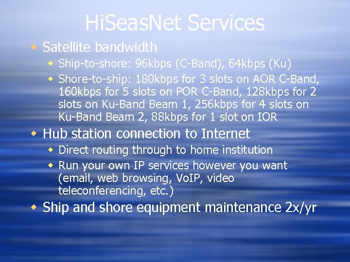 Hi. Seas. Net Services w Satellite bandwidth w Ship-to-shore: 96 kbps (C-Band), 64 kbps