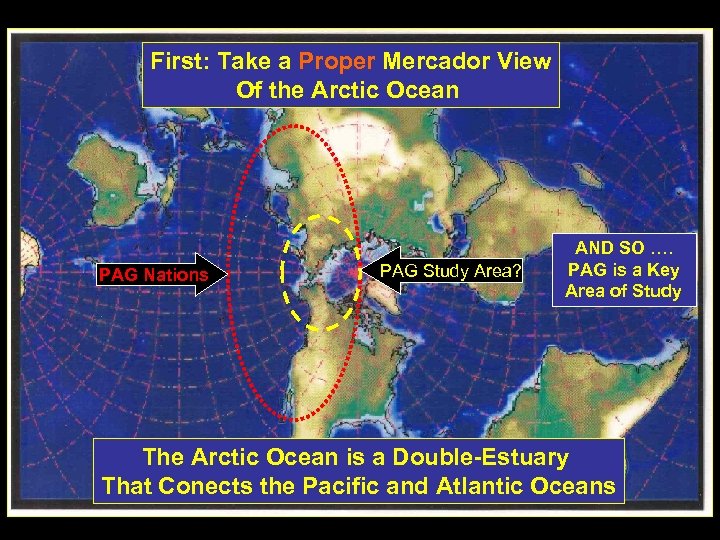 First: Take a Proper Mercador View Of the Arctic Ocean PAG Nations PAG Study