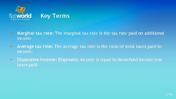 Key Terms • Marginal tax rate: The marginal tax rate is the tax rate