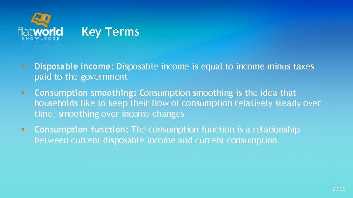 Key Terms • Disposable income: Disposable income is equal to income minus taxes paid