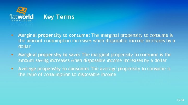 Key Terms • Marginal propensity to consume: The marginal propensity to consume is the