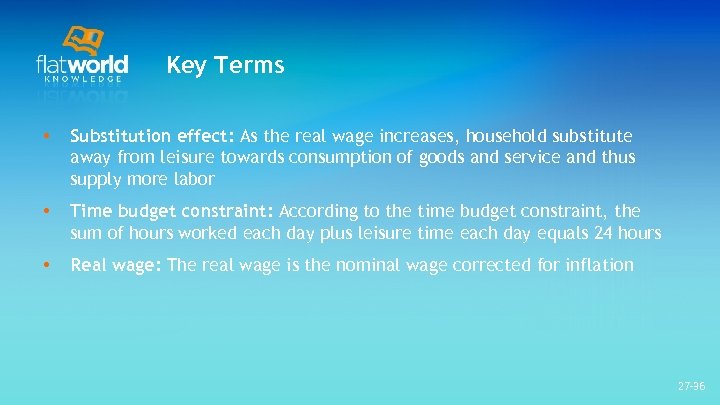 Key Terms • Substitution effect: As the real wage increases, household substitute away from