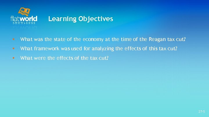 Learning Objectives • What was the state of the economy at the time of