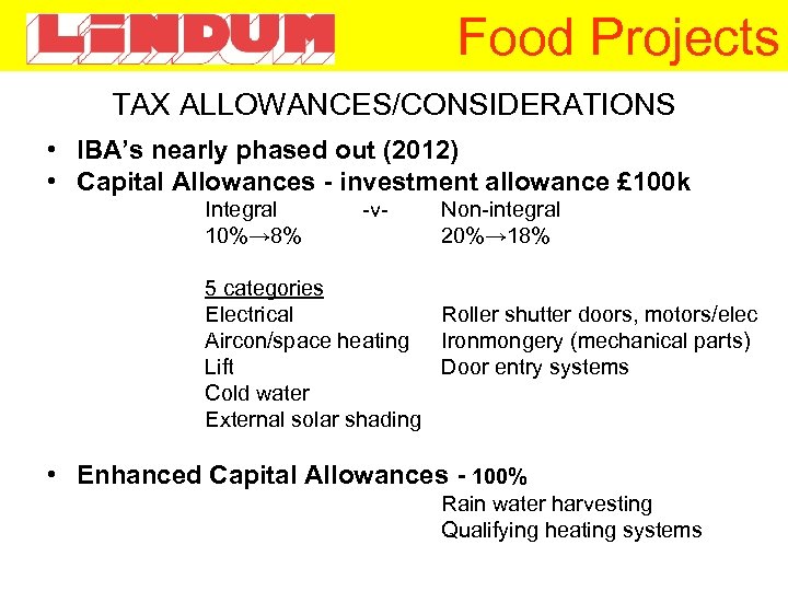 Food Projects TAX ALLOWANCES/CONSIDERATIONS • IBA’s nearly phased out (2012) • Capital Allowances -