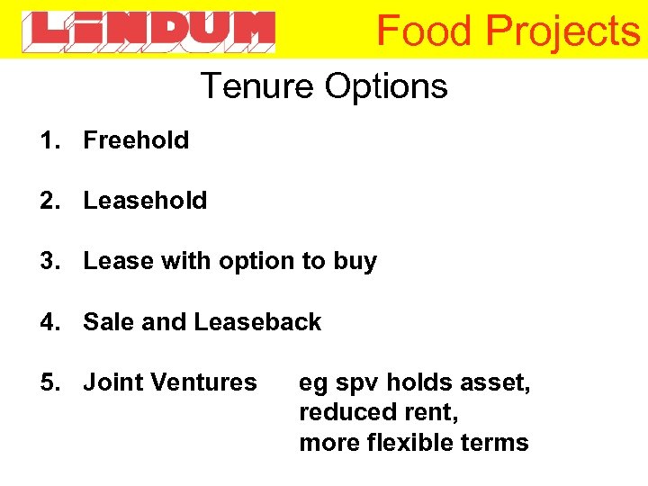 Food Projects Tenure Options 1. Freehold 2. Leasehold 3. Lease with option to buy