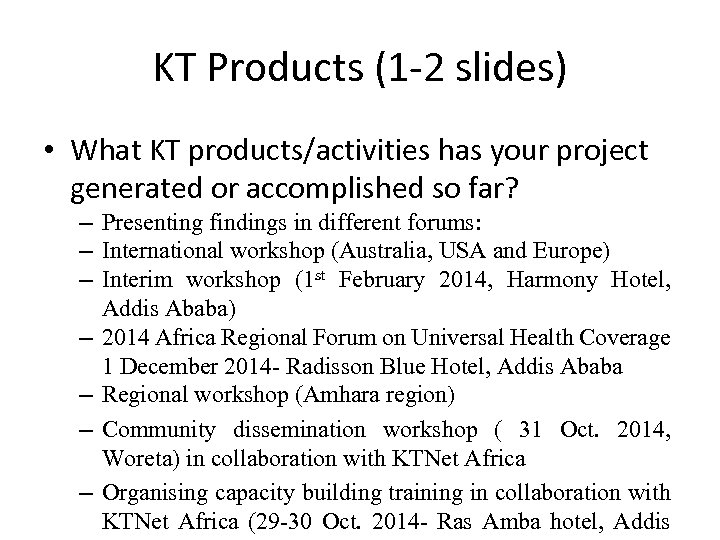KT Products (1 -2 slides) • What KT products/activities has your project generated or