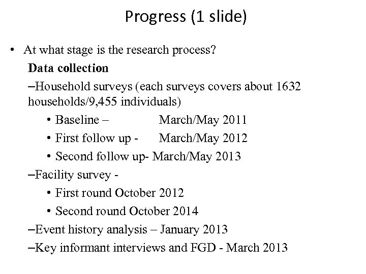 Progress (1 slide) • At what stage is the research process? Data collection –Household