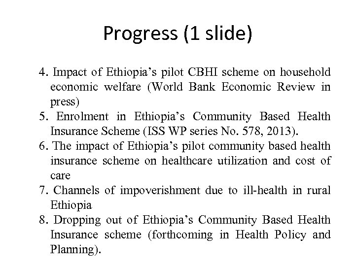 Progress (1 slide) 4. Impact of Ethiopia’s pilot CBHI scheme on household economic welfare