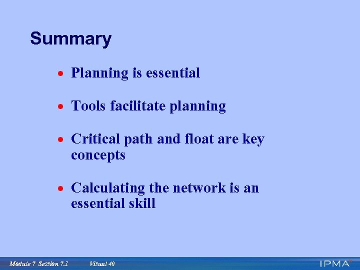 Summary · Planning is essential · Tools facilitate planning · Critical path and float