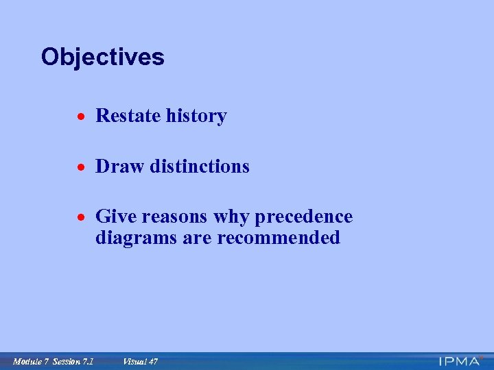 Objectives · Restate history · Draw distinctions · Give reasons why precedence diagrams are