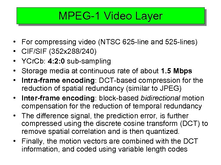 MPEG-1 Video Layer • • • For compressing video (NTSC 625 -line and 525