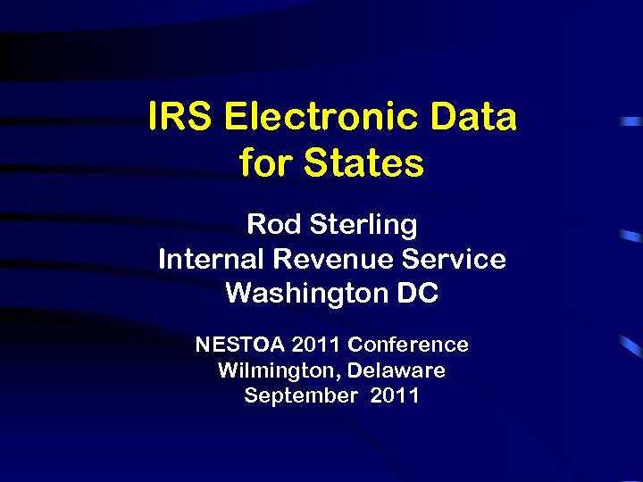 IRS Electronic Data for States Rod Sterling Internal Revenue Service Washington DC NESTOA 2011