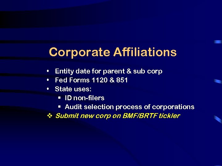 Corporate Affiliations • Entity date for parent & sub corp • Fed Forms 1120