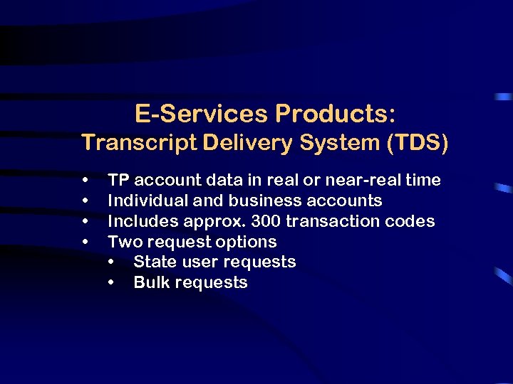 E-Services Products: Transcript Delivery System (TDS) • • TP account data in real or